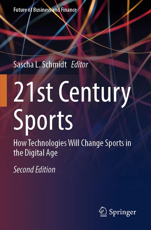 21st Century Sports: How Technologies Will Change Sports in the Digital Age (Future of Business and Finance)