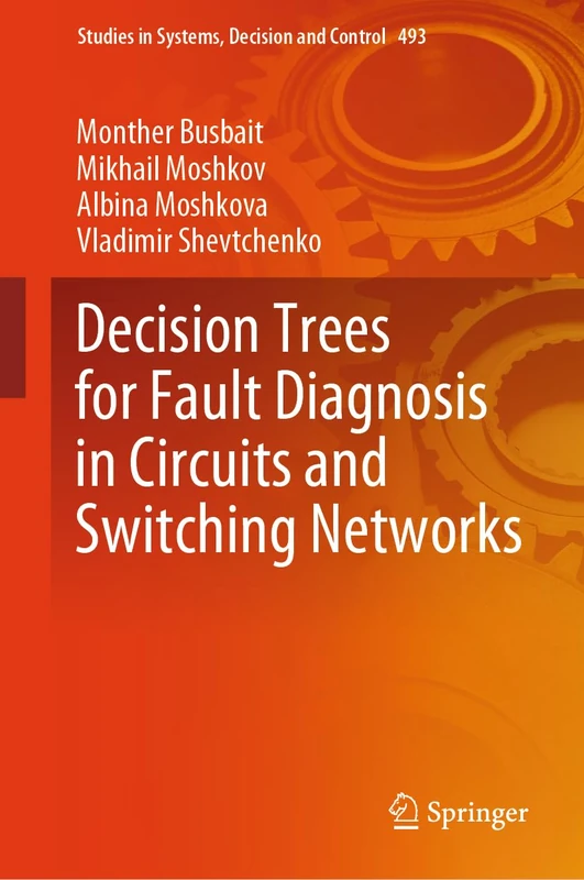 Decision Trees for Fault Diagnosis in Circuits and Switching Networks: 493 (Studies in Systems, Decision and Control, 493)