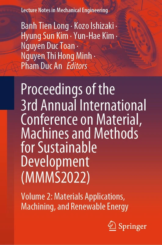 Proceedings of the 3rd Annual International Conference on Material, Machines and Methods for Sustainable Development (MMMS2022): Volume 2: Materials ... (Lecture Notes in Mechanical Engineering)