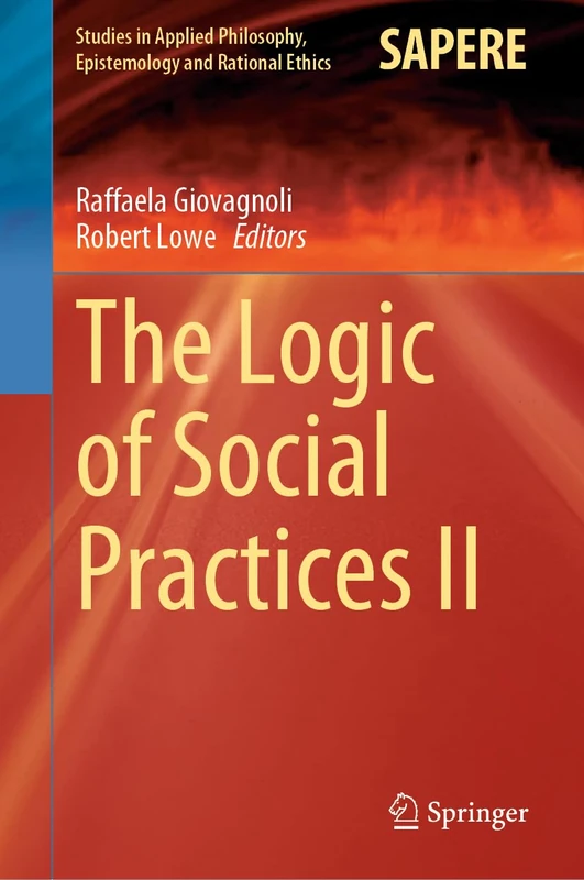 The Logic of Social Practices II: 68 (Studies in Applied Philosophy, Epistemology and Rational Ethics, 68)