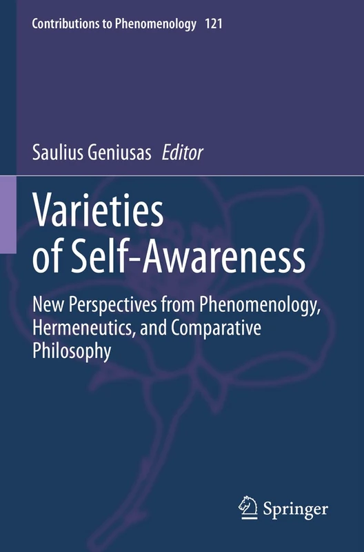 Varieties of Self-Awareness: New Perspectives from Phenomenology, Hermeneutics, and Comparative Philosophy: 121 (Contributions to Phenomenology, 121) - Image 1