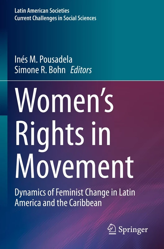 Women’s Rights in Movement: Dynamics of Feminist Change in Latin America and the Caribbean (Latin American Societies)