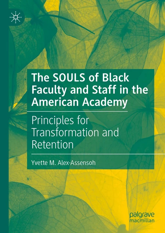 The SOULS of Black Faculty and Staff in the American Academy: Principles for Transformation and Retention
