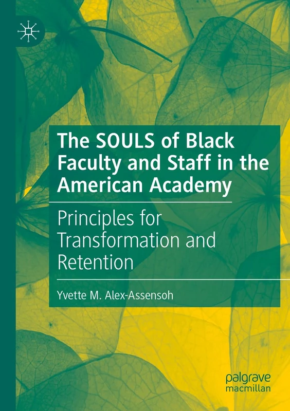 The SOULS of Black Faculty and Staff in the American Academy: Principles for Transformation and Retention