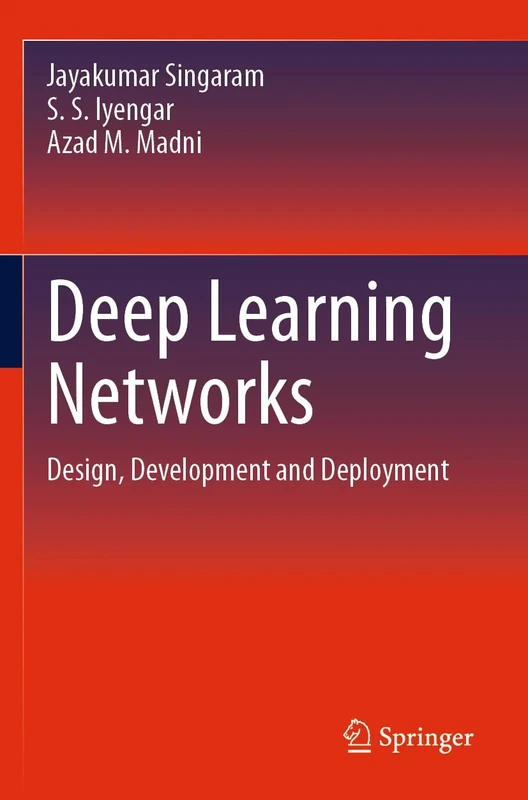 Deep Learning Networks: Design, Development and Deployment