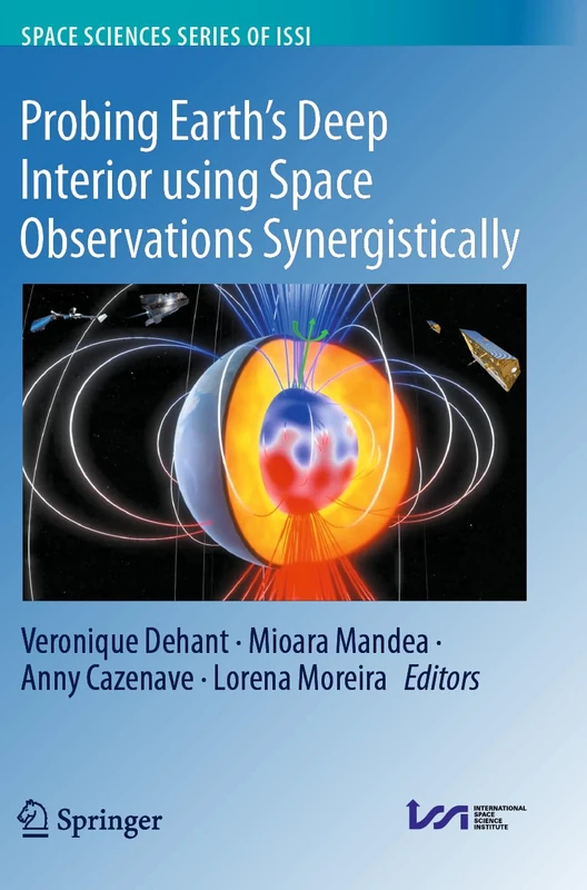Probing Earth’s Deep Interior using Space Observations Synergistically: 85 (Space Sciences Series of ISSI, 85)