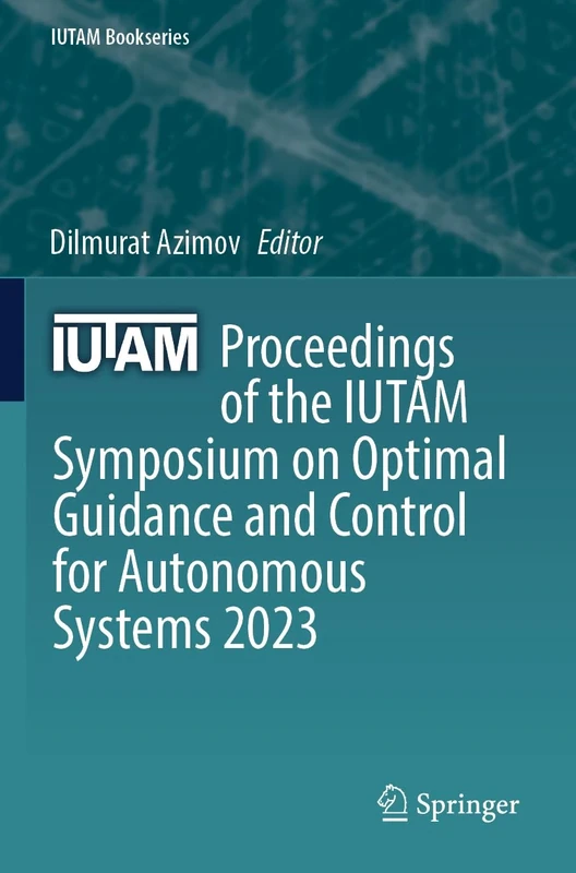 Proceedings of the IUTAM Symposium on Optimal Guidance and Control for Autonomous Systems 2023: 40 (IUTAM Bookseries, 40) - Image 1