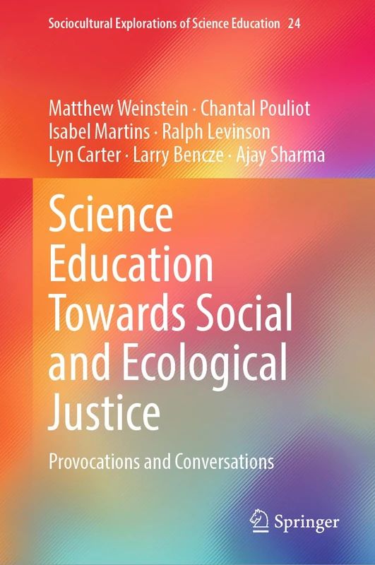 Science Education Towards Social and Ecological Justice: Provocations and Conversations: 24 (Sociocultural Explorations of Science Education, 24)