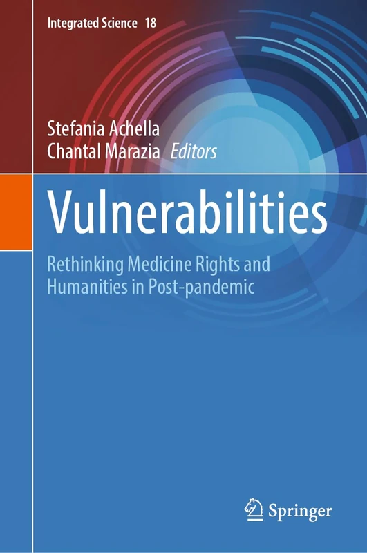 Vulnerabilities: Rethinking Medicine Rights and Humanities in Post-pandemic: 18 (Integrated Science, 18)