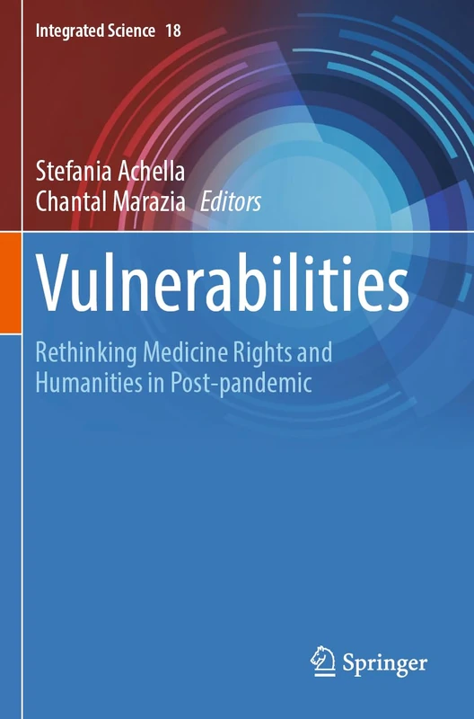 Vulnerabilities: Rethinking Medicine Rights and Humanities in Post-pandemic: 18 (Integrated Science, 18)