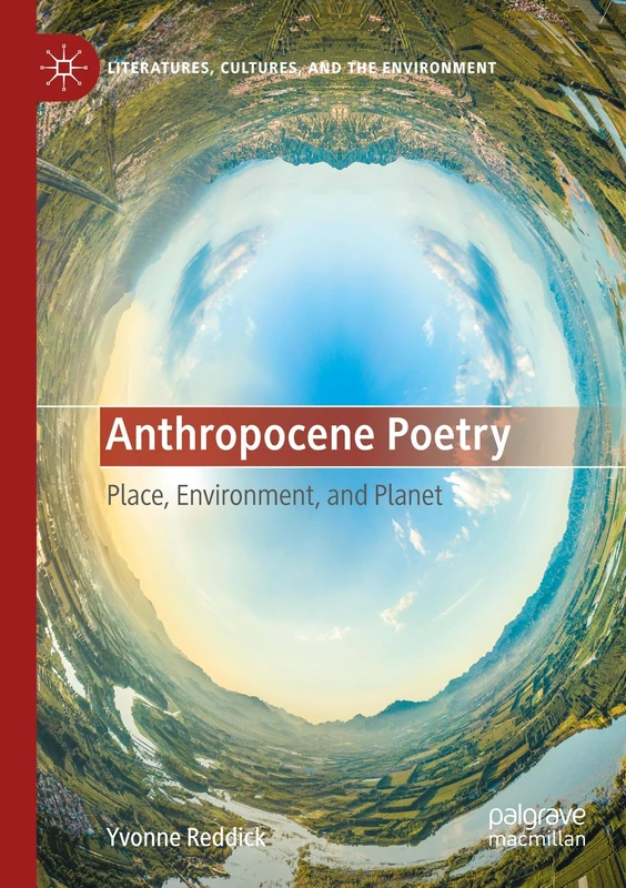 Anthropocene Poetry: Place, Environment, and Planet (Literatures, Cultures, and the Environment)