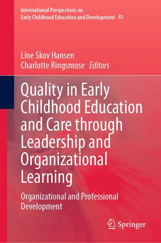 Quality in Early Childhood Education and Care through Leadership and Organizational Learning: Organizational and Professional Development: 41 ... Childhood Education and Development, 41)