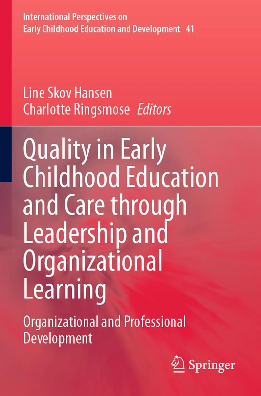 Quality in Early Childhood Education and Care through Leadership and Organizational Learning: Organizational and Professional Development: 41 ... Childhood Education and Development, 41)
