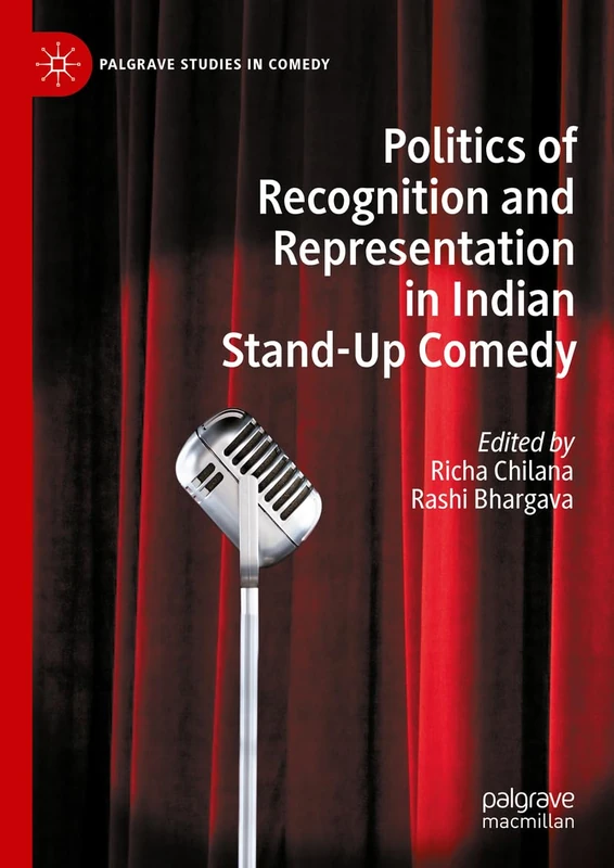 Politics of Recognition and Representation in Indian Stand-Up Comedy (Palgrave Studies in Comedy)