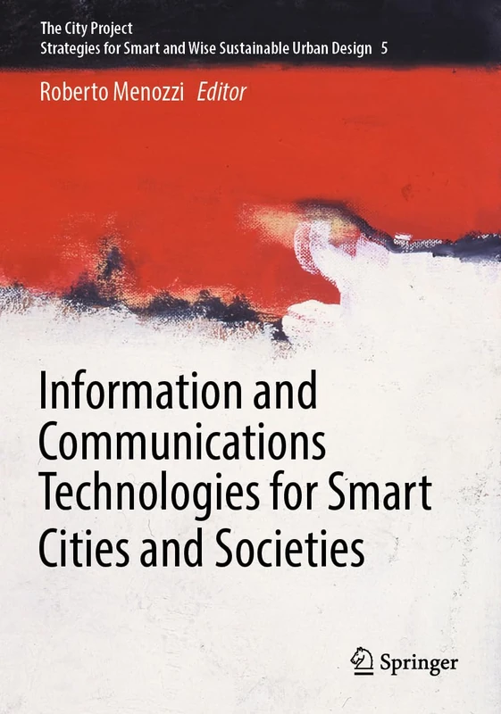 Information and Communications Technologies for Smart Cities and Societies: 5 (The City Project, 5)