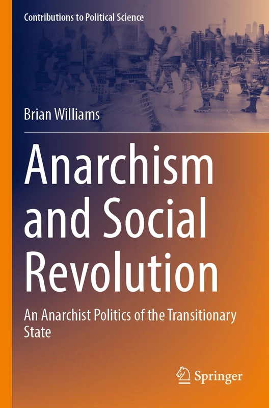 Anarchism and Social Revolution: An Anarchist Politics of the Transitionary State (Contributions to Political Science) - Image 1
