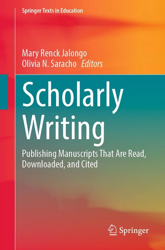 Scholarly Writing: Publishing Manuscripts That Are Read, Downloaded, and Cited (Springer Texts in Education)