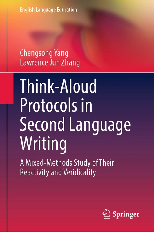 Think-Aloud Protocols in Second Language Writing: A Mixed-Methods Study of Their Reactivity and Veridicality: 34 (English Language Education, 34)