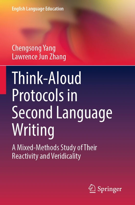 Think-Aloud Protocols in Second Language Writing: A Mixed-Methods Study of Their Reactivity and Veridicality: 34 (English Language Education, 34)