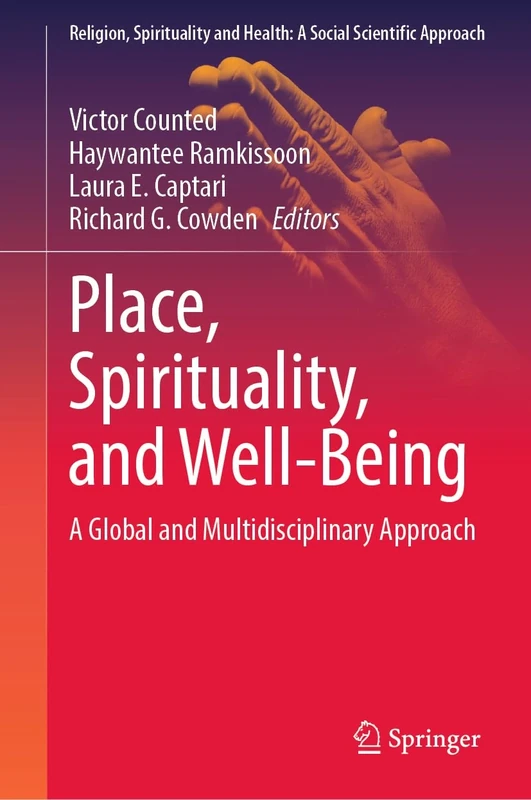 Place, Spirituality, and Well-Being: A Global and Multidisciplinary Approach: 7 (Religion, Spirituality and Health: A Social Scientific Approach, 7)