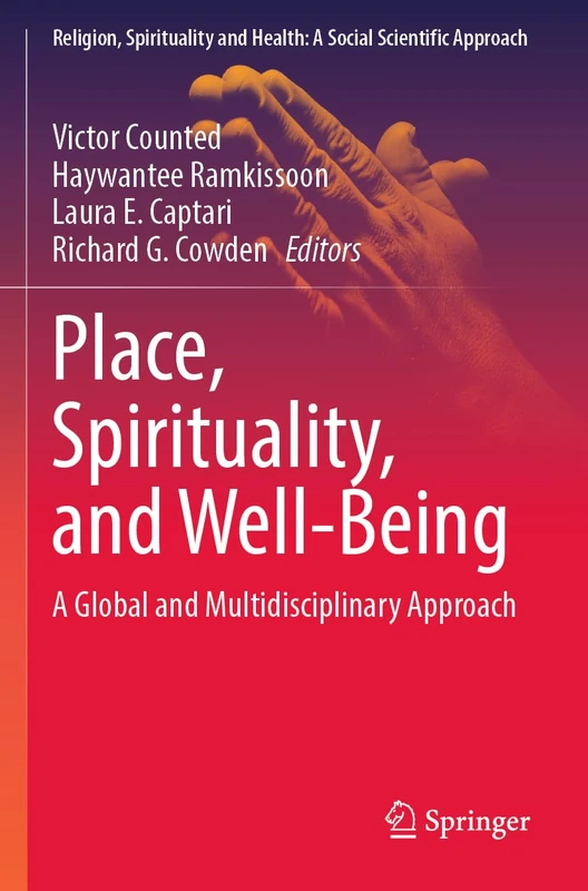Place, Spirituality, and Well-Being: A Global and Multidisciplinary Approach: 7 (Religion, Spirituality and Health: A Social Scientific Approach, 7)