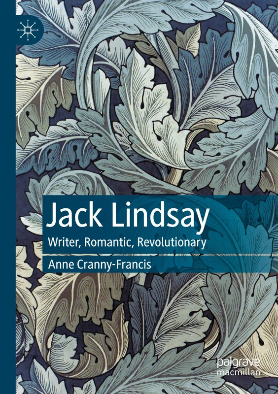 Jack Lindsay: Writer, Romantic, Revolutionary