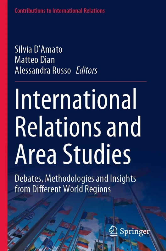 International Relations and Area Studies: Debates, Methodologies and Insights from Different World Regions (Contributions to International Relations)
