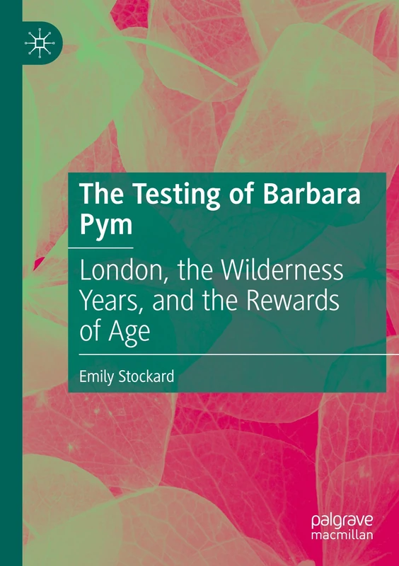 The Testing of Barbara Pym: London, the Wilderness Years, and the Rewards of Age