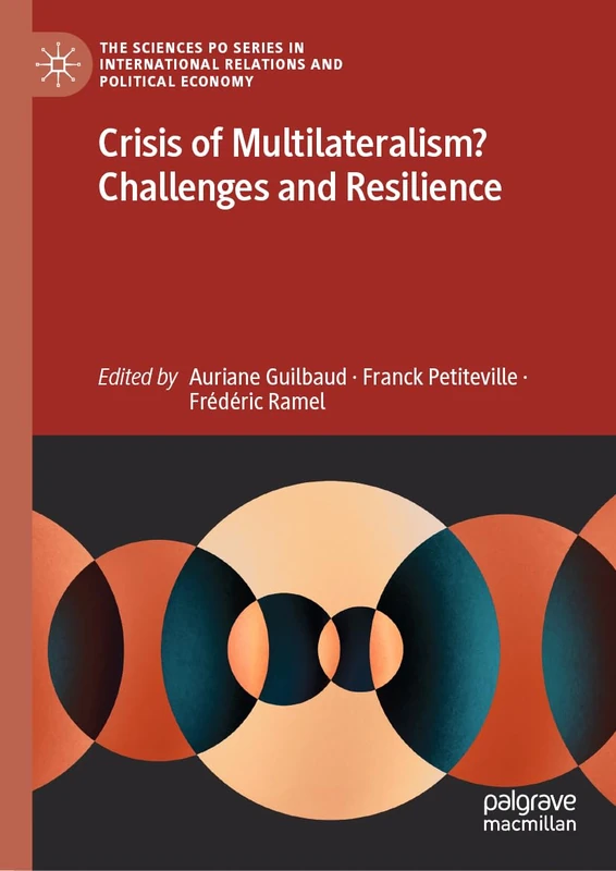 Crisis of Multilateralism? Challenges and Resilience (The Sciences Po Series in International Relations and Political Economy)