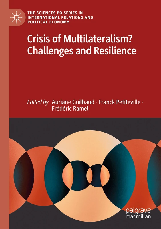 Crisis of Multilateralism? Challenges and Resilience (The Sciences Po Series in International Relations and Political Economy)