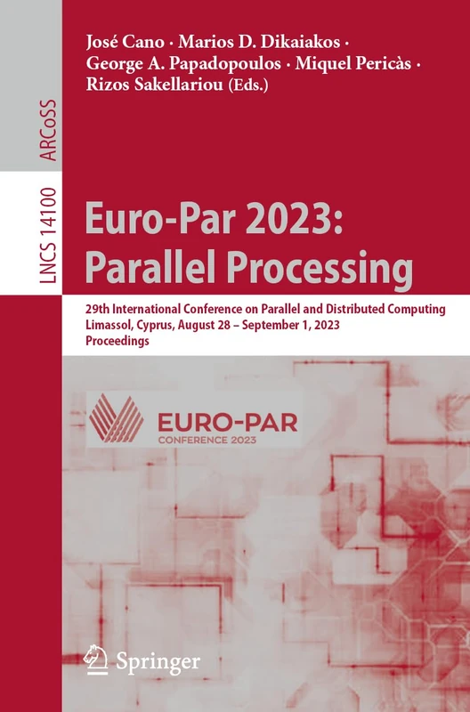 Euro-Par 2023: Parallel Processing: 29th International Conference on Parallel and Distributed Computing, Limassol, Cyprus, August 28 – September 1, ... (Lecture Notes in Computer Science, 14100)