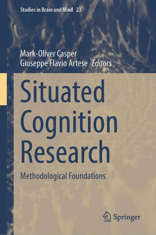 Situated Cognition Research: Methodological Foundations: 23 (Studies in Brain and Mind, 23)
