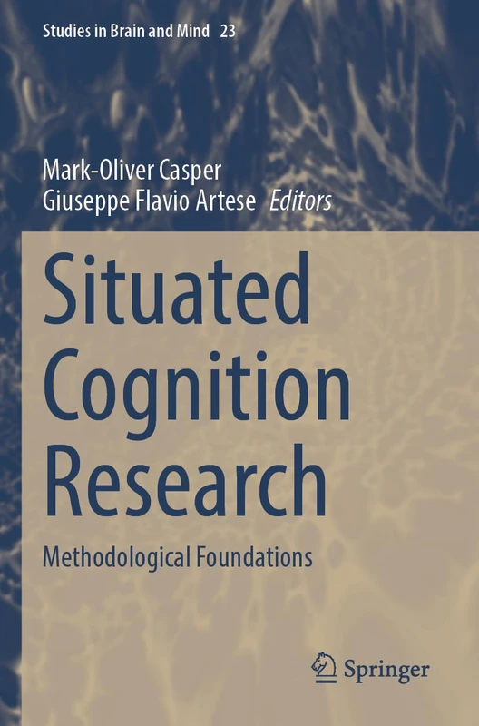 Situated Cognition Research: Methodological Foundations: 23 (Studies in Brain and Mind, 23)