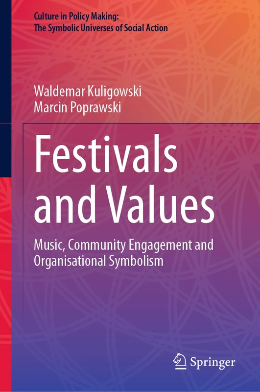 Festivals and Values: Music, Community Engagement and Organisational Symbolism (Culture in Policy Making: The Symbolic Universes of Social Action)
