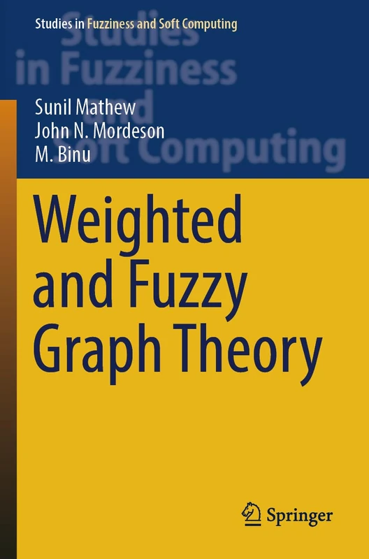 Weighted and Fuzzy Graph Theory: 429 (Studies in Fuzziness and Soft Computing, 429)