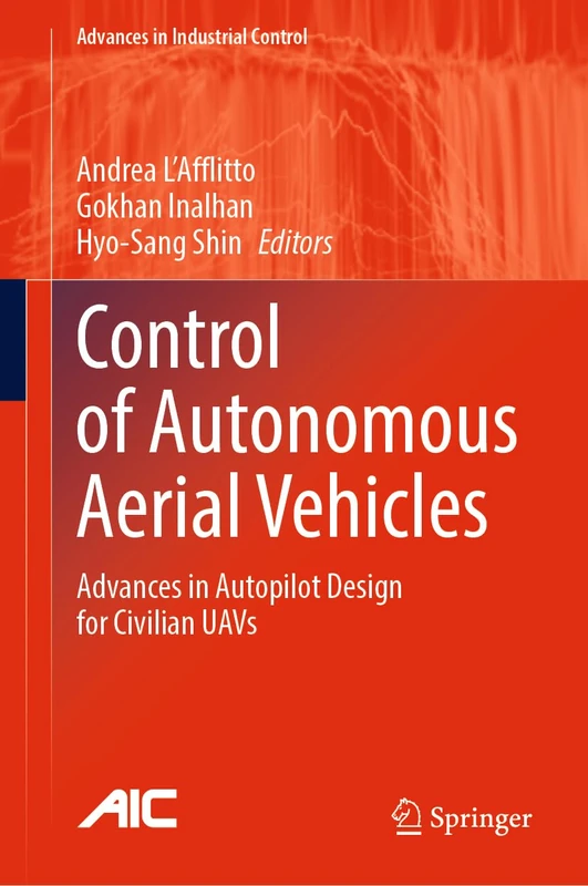 Control of Autonomous Aerial Vehicles: Advances in Autopilot Design for Civilian UAVs (Advances in Industrial Control)