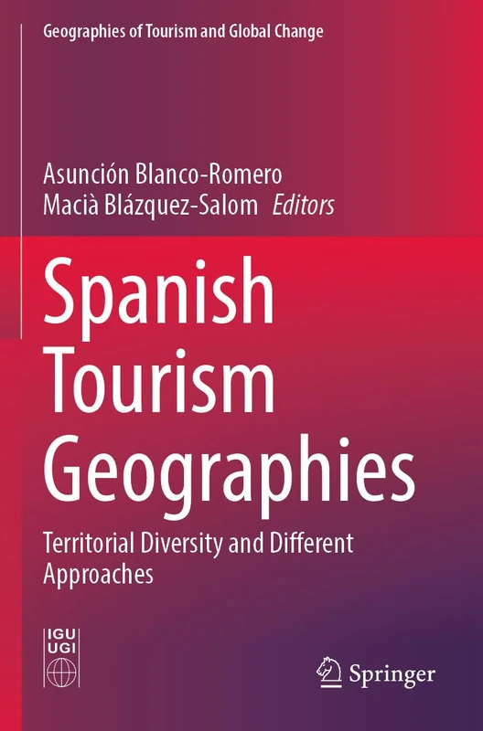 Spanish Tourism Geographies: Territorial Diversity and Different Approaches (Geographies of Tourism and Global Change)