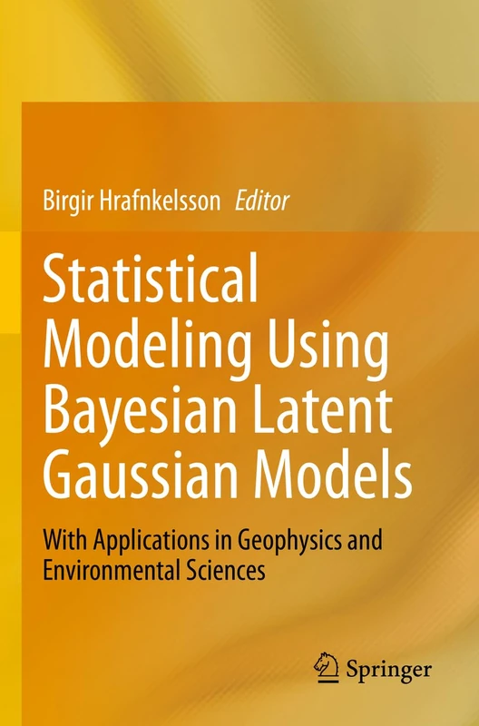 Statistical Modeling Using Bayesian Latent Gaussian Models: With Applications in Geophysics and Environmental Sciences