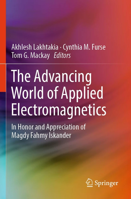 The Advancing World of Applied Electromagnetics: In Honor and Appreciation of Magdy Fahmy Iskander