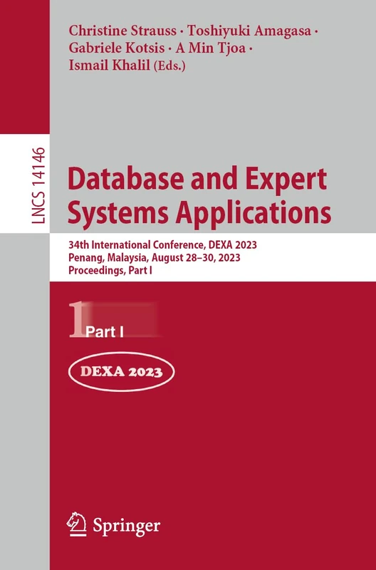 Database and Expert Systems Applications: 34th International Conference, DEXA 2023, Penang, Malaysia, August 28–30, 2023, Proceedings, Part I: 14146 (Lecture Notes in Computer Science, 14146)