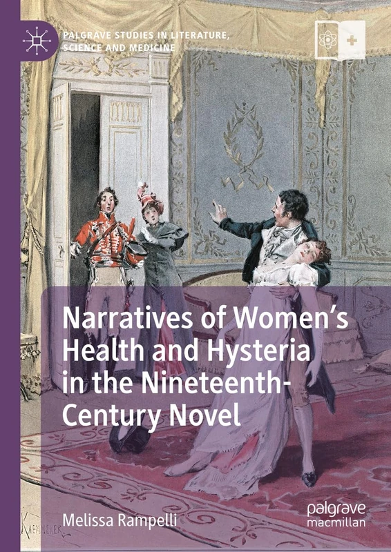 Narratives of Women’s Health and Hysteria in the Nineteenth-Century Novel (Palgrave Studies in Literature, Science and Medicine)