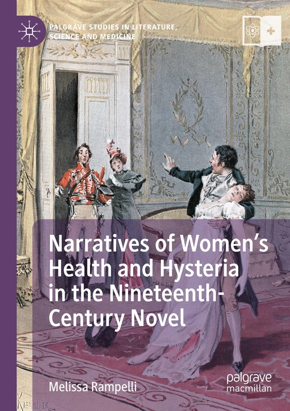 Narratives of Women’s Health and Hysteria in the Nineteenth-Century Novel (Palgrave Studies in Literature, Science and Medicine)