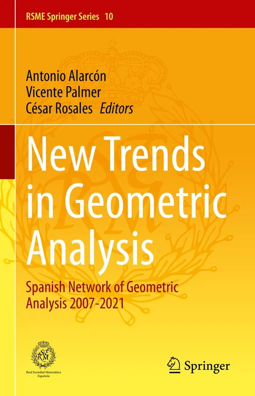 New Trends in Geometric Analysis: Spanish Network of Geometric Analysis 2007-2021: 10 (RSME Springer Series, 10)