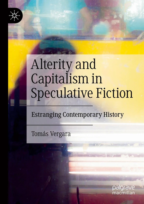 Alterity and Capitalism in Speculative Fiction: Estranging Contemporary History