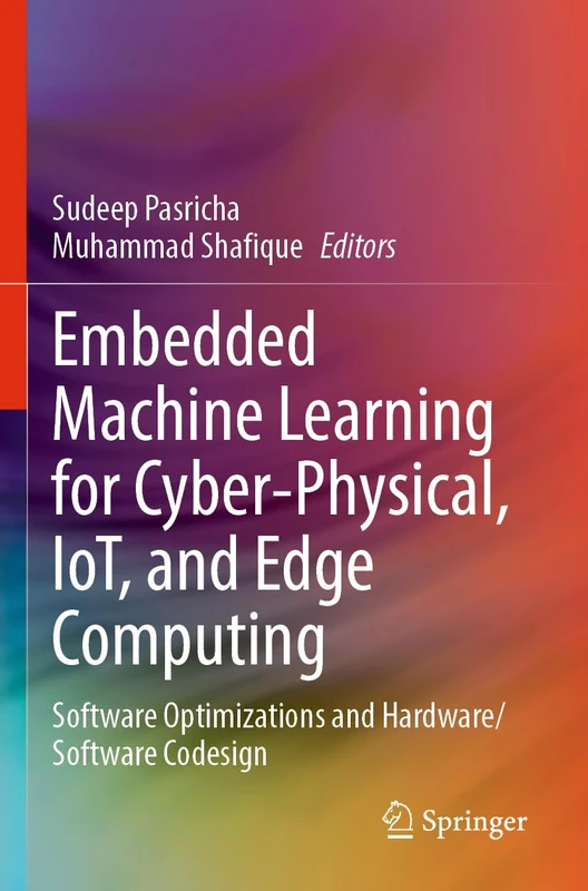 Embedded Machine Learning for Cyber-Physical, IoT, and Edge Computing: Software Optimizations and Hardware/Software Codesign