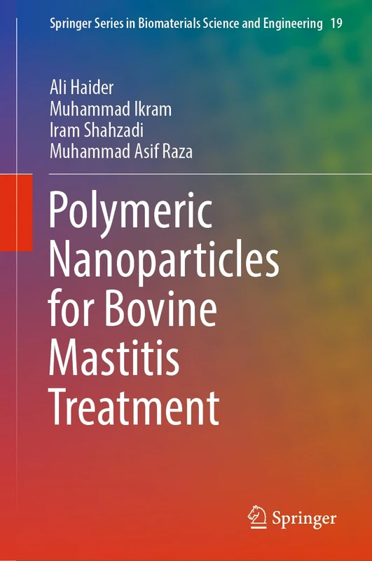 Polymeric Nanoparticles for Bovine Mastitis Treatment: 19 (Springer Series in Biomaterials Science and Engineering, 19)