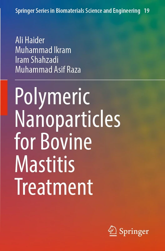 Polymeric Nanoparticles for Bovine Mastitis Treatment: 19 (Springer Series in Biomaterials Science and Engineering, 19)