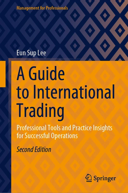 A Guide to International Trading: Professional Tools and Practice Insights for Successful Operations (Management for Professionals)