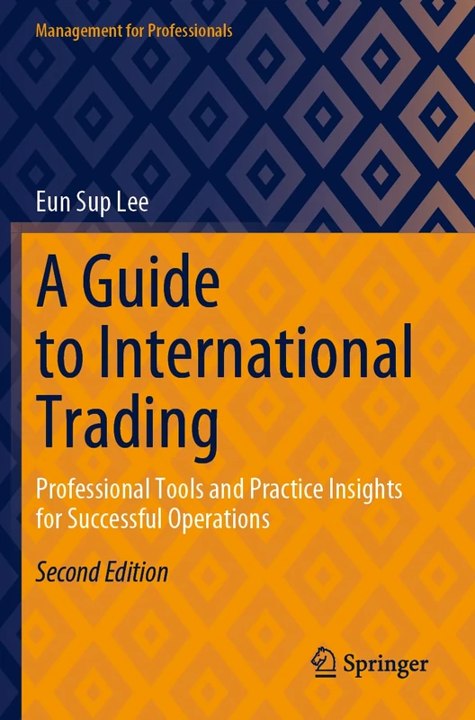 A Guide to International Trading: Professional Tools and Practice Insights for Successful Operations (Management for Professionals)