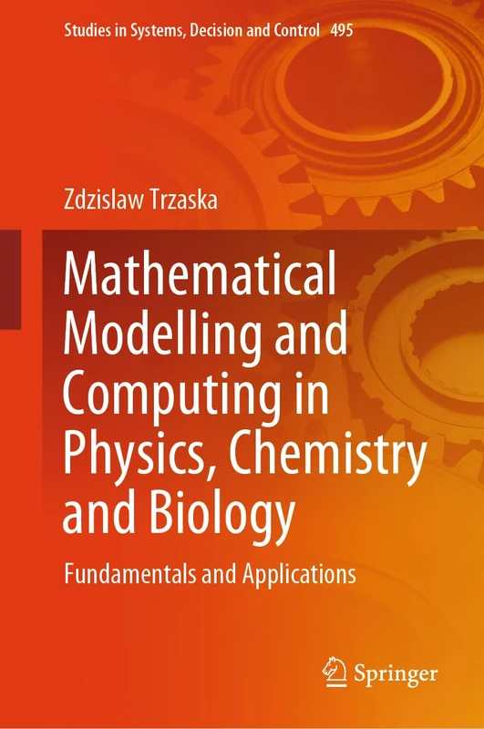 Mathematical Modelling and Computing in Physics, Chemistry and Biology: Fundamentals and Applications: 495 (Studies in Systems, Decision and Control, 495)